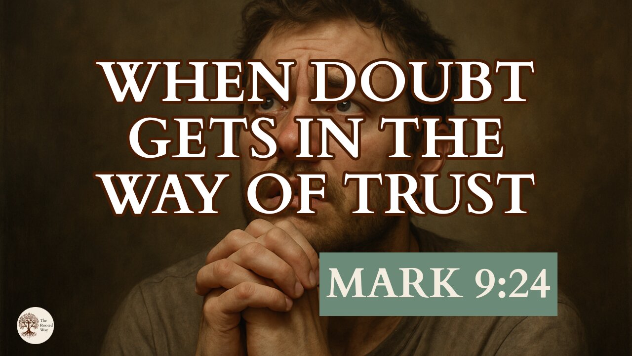 When Doubt Gets in the Way of Trust Mark 9:24