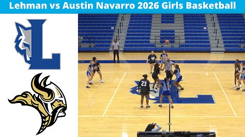 Lehman vs Austin Navarro 2026 Girls Basketball