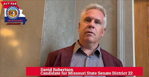 ACT4MO interview with candidate for Missouri Senate District 22,David Robertson
