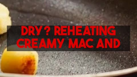 Smart Reheating for Creamy Mac and Cheese