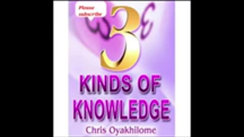 Three Kinds of Knowledge – Part 1 – Pastor Chris Oyakhilome