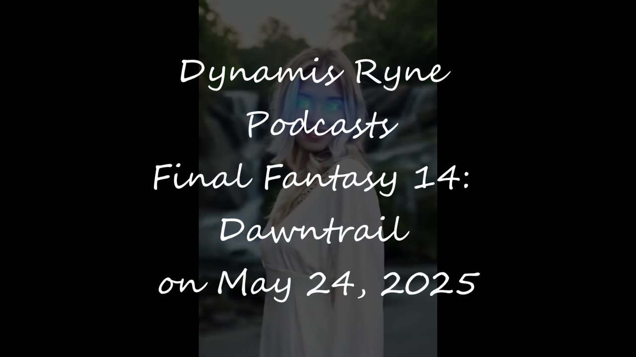 Final Fantasy 14: Dawntrail, Dynamis Ryne Podcast on May 24, 2025