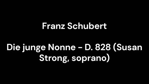 Die junge Nonne - D. 828 (Susan Strong, soprano)
