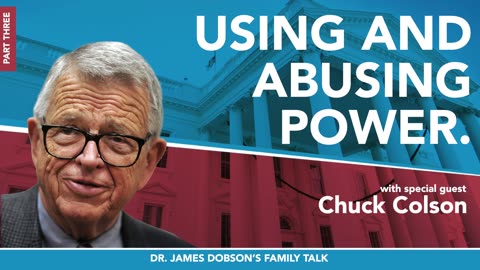 The Use and Abuse of Power - Part 3 with Guest Chuck Colson