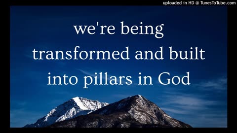 we're being transformed and built into pillars in God