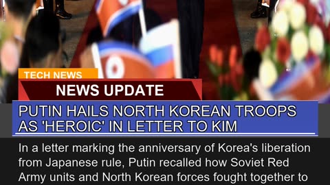 Putin Hails North Korean Troops as Heroic in Let