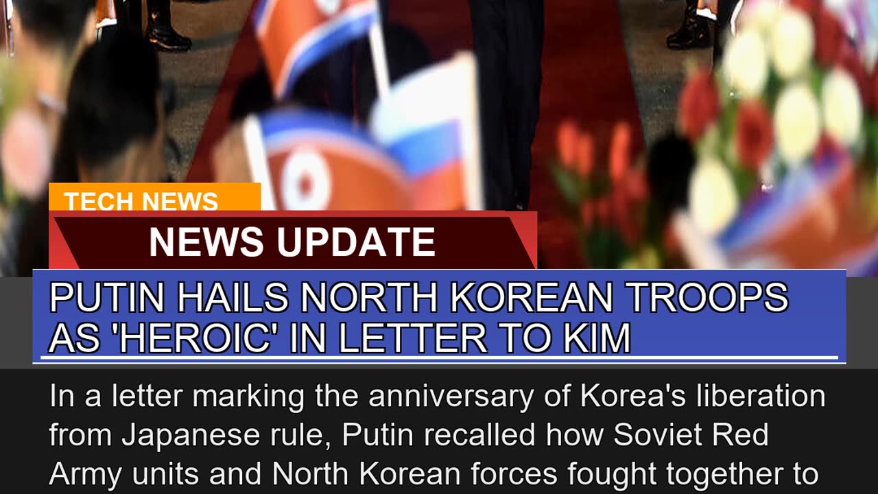 Putin Hails North Korean Troops as Heroic in Let