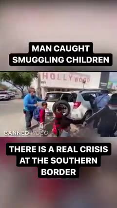 MAN CAUGHT SMUGGLING CHILDREN BANNED VIDEO THERE IS A REAL CRISIS AT THE SOUTHERN BORDER