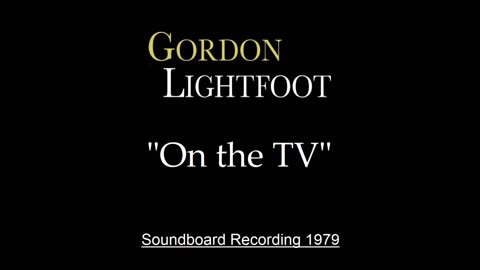 Gordon Lightfoot - On the TV (Live in Chicago 1979) Soundboard
