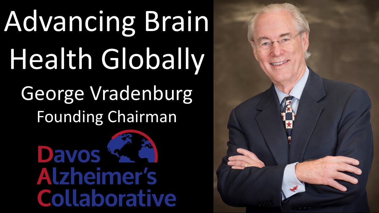 George Vradenburg - Founding Chairman, Davos Alzheimer’s Collaborative - Advancing Brain Health
