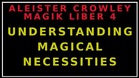 Understanding The Necessities For Magical Practice: Liber 4 Preliminary Remarks