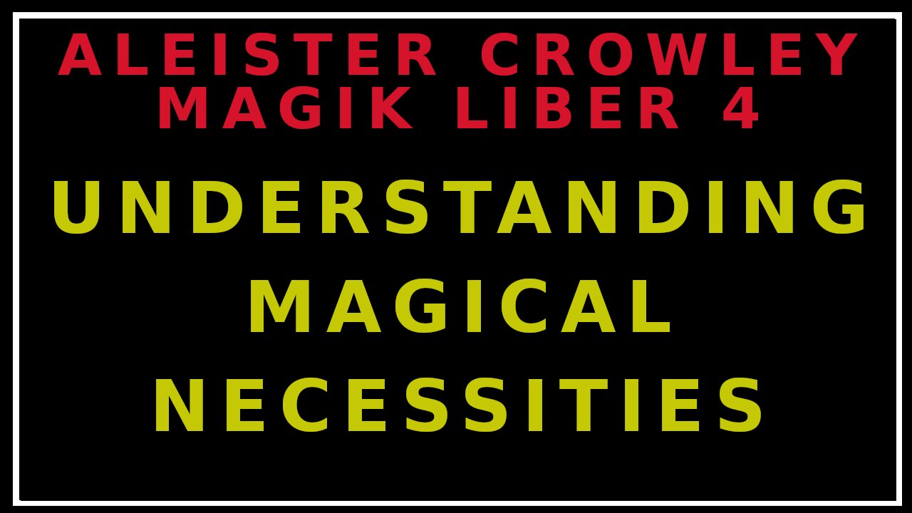 Understanding The Necessities For Magical Practice: Liber 4 Preliminary Remarks