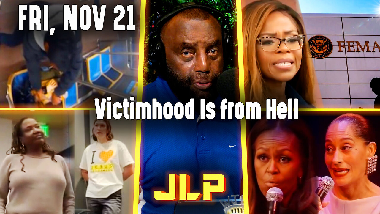Victimhood Is from Hell | JLP Fri 11-21-25