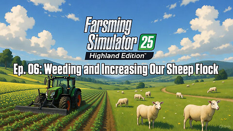 Farming Simulator 25: Highland Edition - Ep. 06: Weeding and Increasing Our Sheep Flock