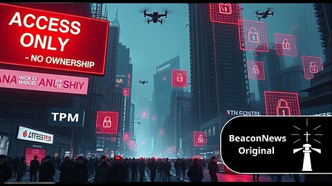 SOCIALIST 24/7 MONITORING, NO MORE RIGHTS NOW PRIVILEGES, NO MORE OWNERSHIP NOW LICENSES BEACON NEWS