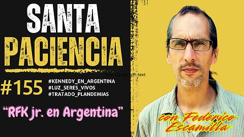 RFK jr. EN ARGENTINA - SANTA PACIENCIA Podcast- ep.154 - 25-05-2025 - #kennedy_en_argentina #luz_seres_vivos #tratado_plandemias