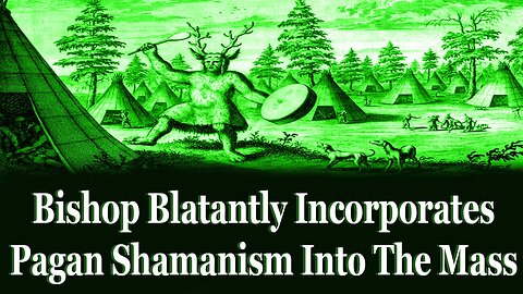 Bishop Blatantly Incorporates Pagan Shamanism Into The Mass