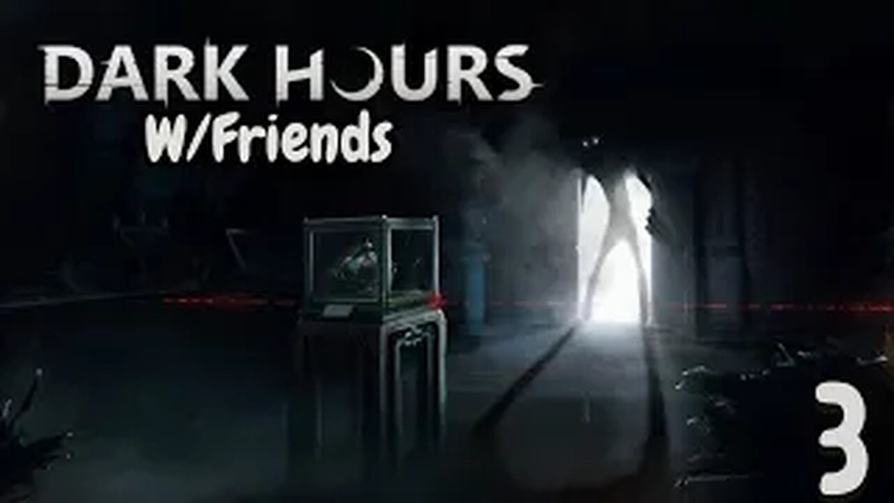 Dark Hours W/Friends Part 3