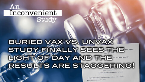 Buried Vax vs. Unvax Study Sees The Light of Day and the Results Are Staggering!
