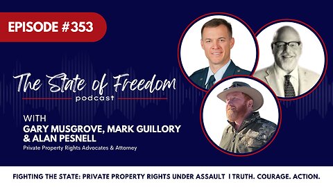 #353 Private Property Rights Are Under Assault feat. Gary Musgrove, Mark Guillory & Alan Pesnell