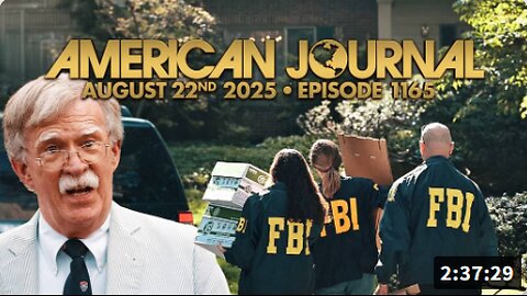 The American Journal: FBI Raids John Bolton’s Home In National Security Probe, Trump To Make “Major Announcement” From Oval Office At Noon Eastern! Must-Watch/Share! - FULL SHOW - 08/22/2025