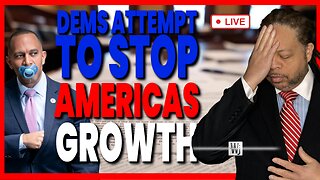 DEMMONCRATS ATTEMPT TO STOP AMERICAS GROWTH