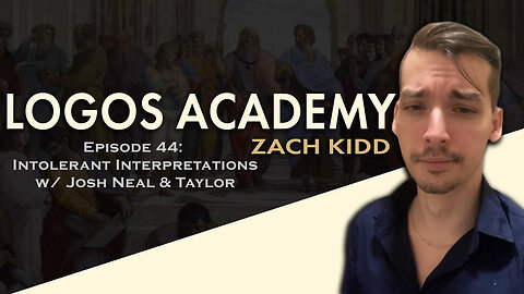 Logos Academy Episode 44: Intolerant Interpretations