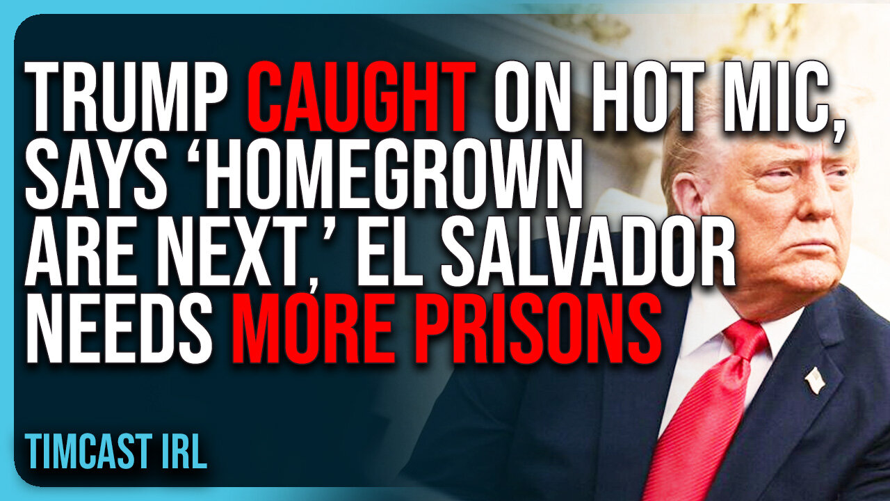 Trump CAUGHT ON HOT MIC, Says ‘Homegrown Are Next’ El Salvador Needs MORE PRISONS