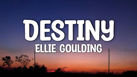 Ellie Goulding - Destiny (Lyrics)
