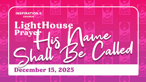 Lighthouse Prayer: His Name Shall Be Called // December 15, 2025