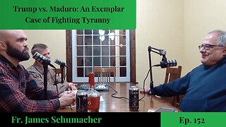 Trump vs. Maduro: An Exemplar Case of Fighting Tyranny - Fr. James Schumacher | Ep. 152