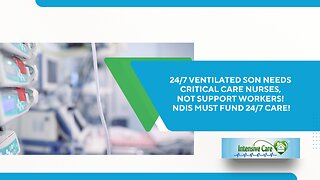 24/7 Ventilated Son Needs Critical Care Nurses, Not Support Workers! NDIS Must Fund 24/7 Care!