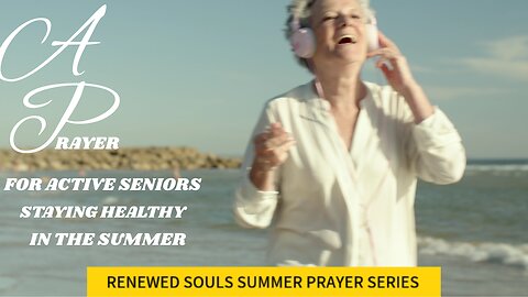 A PRAYER FOR ACTIVE SENIORS STAYING HEALTHY IN THE SUMMER