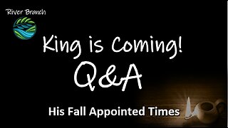 King Is Coming Q&A - Rapture, Repent, Return - Fall Appointed Times