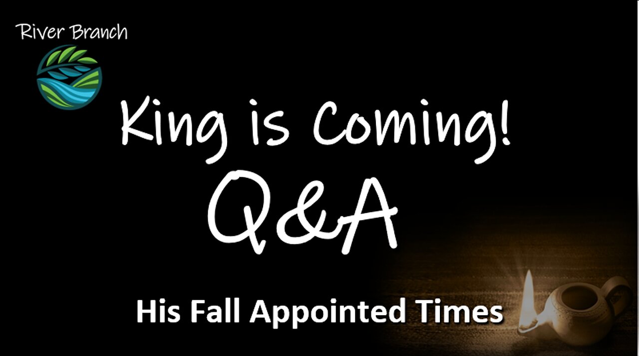 King Is Coming Q&A - Rapture, Repent, Return - Fall Appointed Times