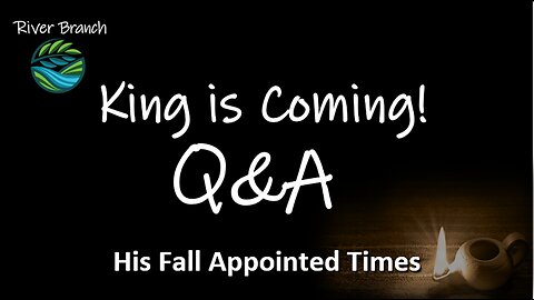 King Is Coming Q&A - Rapture, Repent, Return - Fall Appointed Times