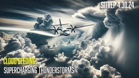"Unlocking the Power of Cloud Seeding: Supercharging Thunderstorms - Update 4.30.24"