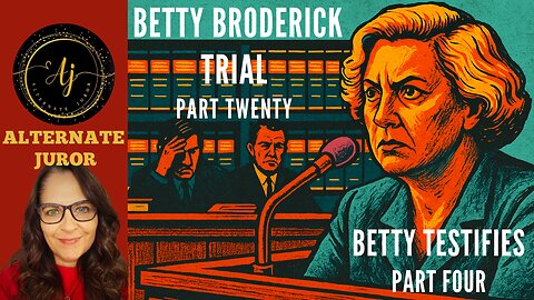 CA vs BETTY BRODERICK — PART TWENTY — BETTY on the STAND!!!