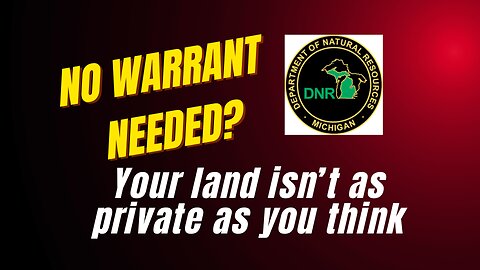 Michigan Lawyer Exposes Little Known Law Allowing Warrantless Land Searches