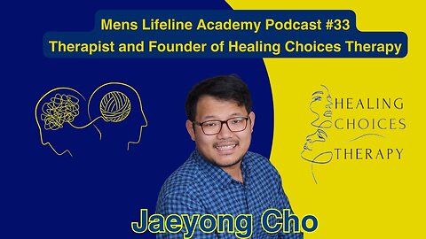 Mens Lifeline Academy Podcast #33 Jae Cho LMSW, Therapist Perspective on Men's Mental Health