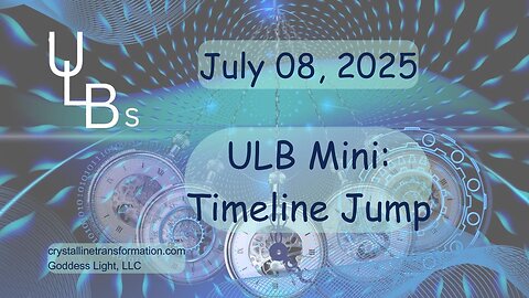 07-08-25 ULB Mini: Timeline Jump