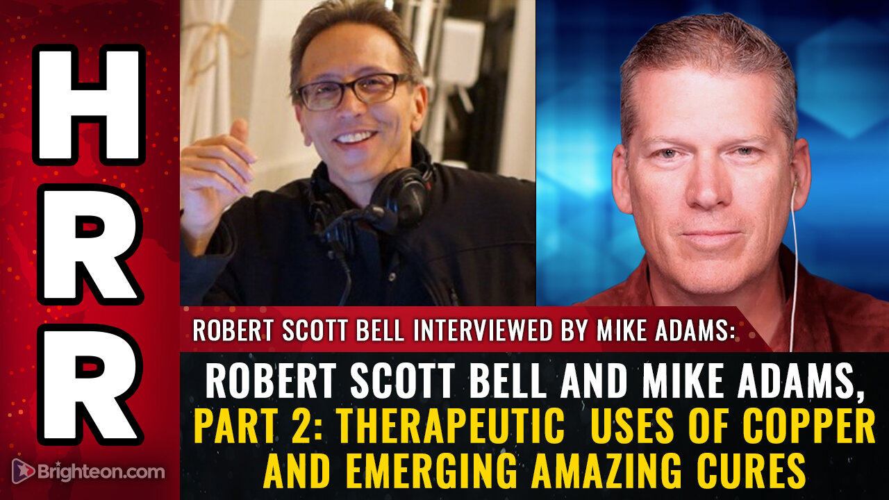 Robert Scott Bell and Mike Adams, part 2: Therapeutic uses of COPPER...