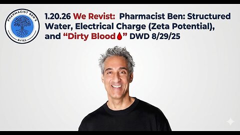 1.20.26Revisit: Pharmacist Ben: Structured Water, Electrical Charge (Zeta Potential), Dirty Blood🩸