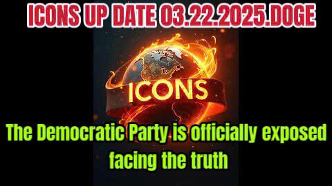 ICONS UP DATE 03.22.2025.DOGE - The Democratic Party is officially exposed - facing the truth