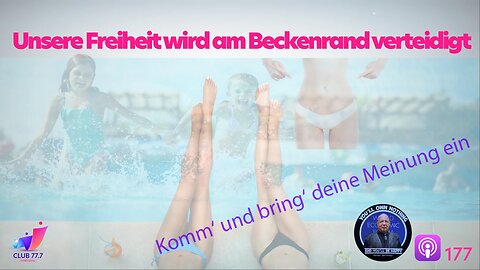 𝕏177: Unsere Freiheit wird am Beckenrand verteidigt