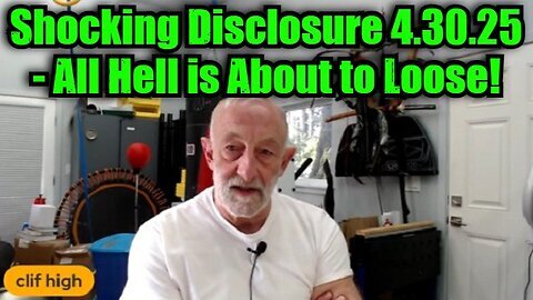 Clif High- Shocking Disclosure 4.30.25 - All Hell is About to Loose!