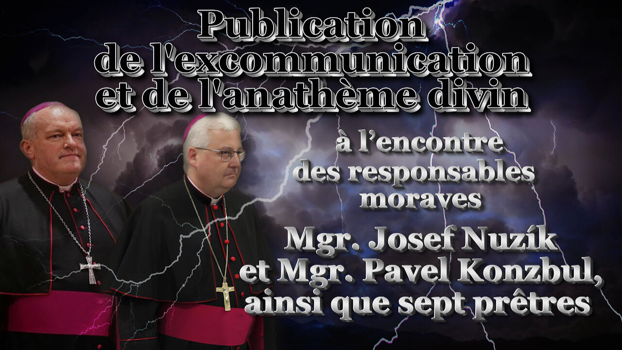 Publication de l'excommunication et de l'anathème divin à l’encontre des responsables moraves Mgr. Josef Nuzík et Mgr. Pavel Konzbul, ainsi que sept prêtres