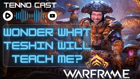 Teshin's gonna teach me what? :Episode 15 - Tenno Cast Live