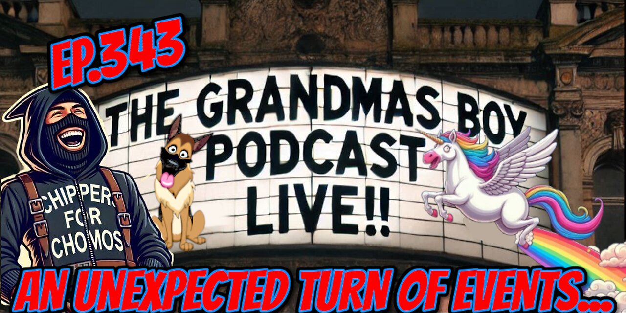 The Grandmas Boy Podcast EP.343-AN UNEXPECTED TURN OF EVENTS....