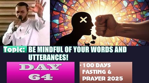 Day 64 | September 6th, 2025 — BE MINDFUL OF YOUR WORDS AND UTTERANCES! 100 Fasting & Prayer
